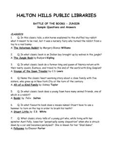 HALTON HILLS PUBLIC LIBRARIES BATTLE OF THE BOOKS - JUNIOR Sample Questions and Answers CLASSICS 1. Q. In this classic tale, a skin horse explained to the stuffed toy rabbit