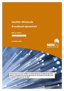 Satellite Wholesale Broadband Agreement NBN Co Limited [Insert Customer name]  20 MARCH 2015