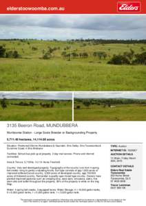 elderstoowoomba.com.au[removed]Beeron Road, MUNDUBBERA Munbooree Station - Large Scale Breeder or Backgrounding Property 5,[removed]hectares, 14,[removed]acres Situation: Positioned 30mins Mundubbera & Gayndah. 2hrs Dalby. 3hr