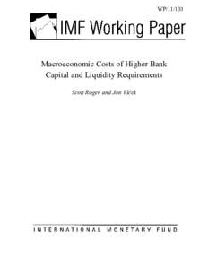 Macroeconomic Costs of Higher Bank Capital and Liquidity Requirements; by Scott Roger and Jan Vlček; IMF Working Paper[removed]; May 1, 2011