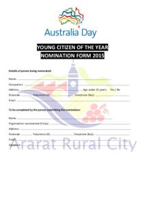 YOUNG CITIZEN OF THE YEAR NOMINATION FORM 2015 Details of person being nominated: Name: ............................................................................................................................... Occu