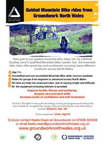 Guided Mountain Bike rides from Groundwork North Wales Take part in our guided mountain bike rides, led by a British Cycling Level 2 qualified Mountain Bike Leader. Our led mountain bike rides offer great fun and excitem