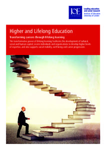 Higher and Lifelong Education Transforming careers through lifelong learning The transformative power of lifelong learning facilitates the development of cultural, social and human capital, assists individuals and organi