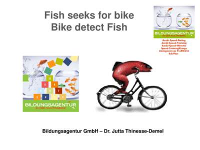 Fish seeks for bike Bike detect Fish Bildungsagentur GmbH – Dr. Jutta Thinesse-Demel  22. Januar 2011 in der