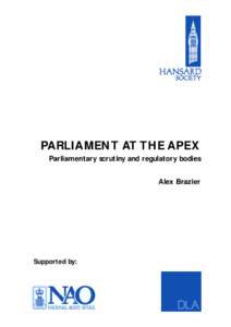 PARLIAMENT AT THE APEX Parliamentary scrutiny and regulatory bodies Alex Brazier Supported by: