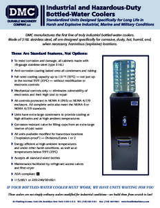 DMC manufactures the first line of truly industrial bottled-water coolers. Made of 316L stainless steel, all are designed specifically for corrosive, dusty, hot, humid, and, when necessary, hazardous (explosive) location