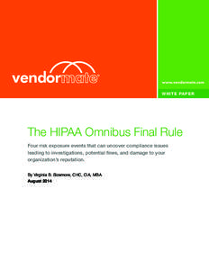 WHITE PAPER  The HIPAA Omnibus Final Rule Four risk exposure events that can uncover compliance issues leading to investigations, potential fines, and damage to your organization’s reputation.