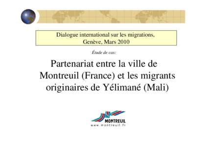 Partenariat entre la ville de Montreuil (France) et les migrants originaires de Yélimané (Mali): Diálogo Internacional sobre la Migración 2010 