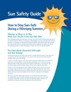 Sun Safety Guide How to Stay Sun-Safe During a Winnipeg Summer. Whether at Work or At Play Make Sure You Do It the Sun-Safe Way Ah! A Winnipeg summer. No more snow. No more cold. Time to head outdoors and enjoy lots of