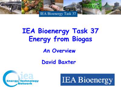 IEA Bioenergy Task 37  IEA Bioenergy Task 37 Energy from Biogas An Overview