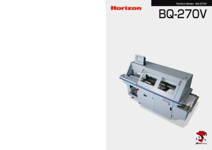 Perfect Binder BQ-270V BQ-270V Major Specifications Binding Mode Number of Carriage Clamp Book Block Size (Top-Bottom x Fore-edge)