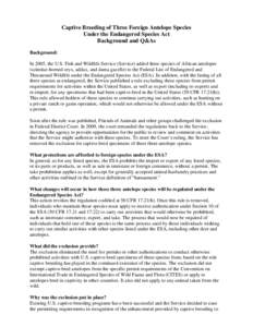 Captive Breeding of Three Foreign Antelope Species Under the Endangered Species Act Background and Q&As Background: In 2005, the U.S. Fish and Wildlife Service (Service) added three species of African antelopes (scimitar