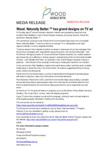 MEDIA RELEASE  IMMEDIATE RELEASE Wood. Naturally Better.™ has grand designs on TV ad th
