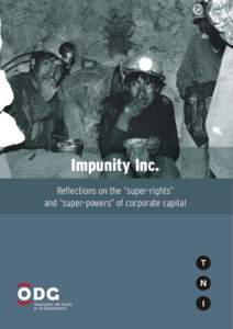 Impunity Inc. Reflections on the “super-rights” and “super-powers” of corporate capital Executive Summary This report was produced as part of the Global Campaign to Dismantle Corporate Power
