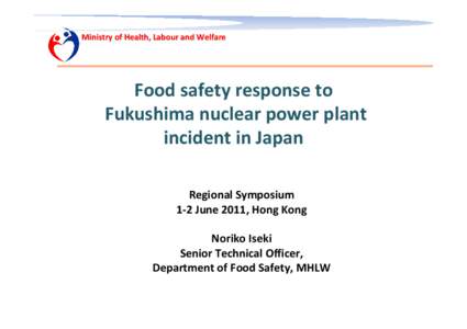 Microsoft PowerPoint - Food Safety Responses to Fukishima Nuclear Plant Incident in Japan-Ms Noriko ISEKI.ppt