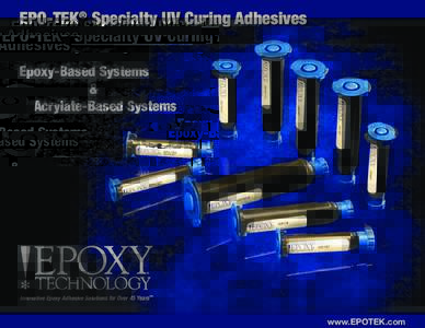 EPO-TEK® Specialty UV Curing Adhesives Epoxy-Based Systems & Acrylate-Based Systems  Innovative Epoxy Adhesive Solutions for Over 45 Years™