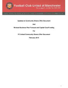 Updates to Community Shares Offer Document And Revised Business Plan Forecast and Capital Cost/Funding For FC United Community Shares Offer Document February 2014