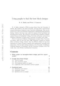 Using graphs to find the best block designs arXiv:1111.3768v1 [math.ST] 16 Nov 2011 R. A. Bailey and Peter J. Cameron R. A. Bailey obtained a DPhil in group theory from the University of Oxford. She worked at the Open Un