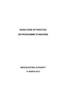 RADIO CODE OF PRACTICE ON PROGRAMME STANDARDS BROADCASTING AUTHORITY 31 MARCH 2012