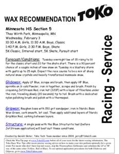 WAX RECOMMENDATION Theo Wirth Park, Minneapolis, MN Wednesday, February 3 10:30 A.M. Girls, 11:30 A.M. Boys, Classic 1:40 P.M. Girls, 2:30 P.M. Boys, Skate 5K Classic, Interval start, 5K Skate, Pursuit start