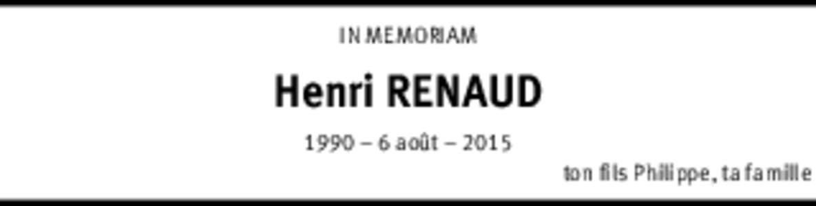 IN MEMORIAM  Henri RENAUD 1990 – 6 août – 2015 ton fils Philippe, ta famille