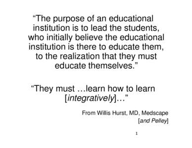 “The purpose of an educational institution is to lead the students, who initially believe the educational institution is there to educate them, to the realization that they must educate themselves.”