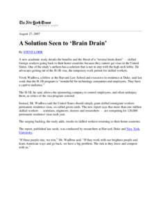 August 27, 2007  A Solution Seen to ‘Brain Drain’ By STEVE LOHR A new academic study details the benefits and the threat of a “reverse brain drain” — skilled foreign workers going back to their home countries b