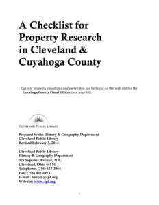 A Checklist for Property Research in Cleveland & Cuyahoga County Current property valuations and ownership can be found on the web site for the Cuyahoga County Fiscal Officer (see page 12).
