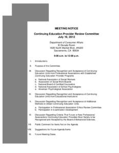 MEETING NOTICE Continuing Education Provider Review Committee July 19, 2012 Department of Consumer Affairs El Dorado Room 1625 North Market Blvd., #N220