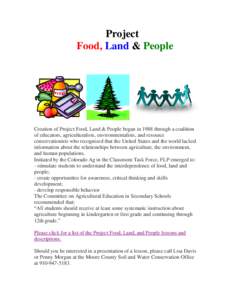 Project Food, Land & People Creation of Project Food, Land & People began in 1988 through a coalition of educators, agriculturalists, environmentalists, and resource conservationists who recognized that the United States