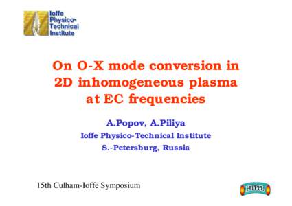 On O-X mode conversion in 2D inhomogeneous plasma at EC frequencies A.Popov, A.Piliya Ioffe Physico-Technical Institute S.-Petersburg, Russia