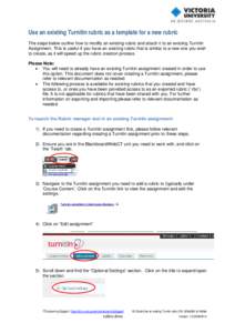 Use an existing Turnitin rubric as a template for a new rubric The steps below outline how to modify an existing rubric and attach it to an existing Turnitin Assignment. This is useful if you have an existing rubric that