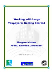 Working with Large Taxpayers: Getting Started Margaret Cotton PFTAC Revenue Consultant