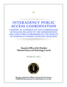 I N T ER AGENC Y P U BL IC ACCE S S CO OR DI NAT ION A R EPORT TO CONGR ESS ON T HE COOR DINAT ION OF POLICIES R EL ATED TO T HE DISSEM INAT ION A ND LONG-TER M STEWA R DSH IP OF T HE R ESU LTS