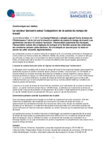 Communiqué aux médias  Le secteur bancaire salue l’adaptation de la saisie du temps de travail Zurich/Berne/Bâle, Le Conseil fédéral a adopté aujourd’hui la révision de l’Ordonnance 1 de la Loi su