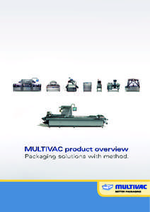 MULTIVAC product overview Packaging solutions with method. 2	  Your beneﬁt is our incentive