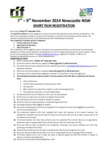 7th – 9th November 2014 Newcastle NSW SHORT FILM REGISTRATION th Entry closes Friday 19 September 2014 The Real Film Festival has been designed to educate & inspire film production across all levels of proficiency. The