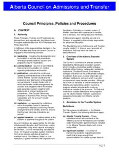 Alberta Council on Admissions and Transfer Council Principles, Policies and Procedures A. CONTEXT 1. Authority These Principles, Policies, and Procedures are derived from, and aligned with, the Mission and