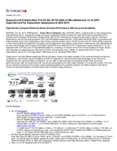 October 26, 2014  Supermicro® Exhibits New X10 6U 28x DP E5-2600 v3 MicroBlade and 1U 3x GPU SuperServer® for Exploration Geophysics at SEG 2014 High Density Compute Platforms Deliver Extreme Performance, Efficiency an