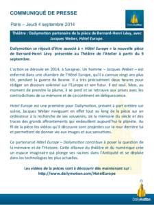 COMMUNIQUÉ DE PRESSE Paris – Jeudi 4 septembre 2014 Théâtre : Dailymoton partenaire de la pièce de Bernard-Henri Lévy, avec Jacques Weber, Hôtel Europe. Dailymoton se réjouit d’être associé à « Hôtel Euro