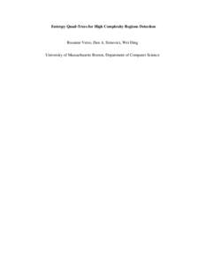 Entropy Quad-Trees for High Complexity Regions Detection  Rosanne Vetro, Dan A. Simovici, Wei Ding University of Massachusetts Boston, Department of Computer Science  Abstract