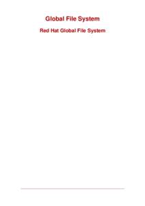 Global File System Red Hat Global File System Global File System: Red Hat Global File System Copyright © 2007 Red Hat, Inc. This book provides information about installing, configuring, and maintaining Red Hat GFS;