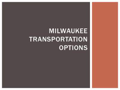 MILWAUKEE TRANSPORTATION OPTIONS MAP 21  $105 Billion for FY[removed]
