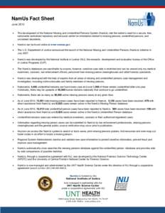 NamUs Fact Sheet June 2013  The development of the National Missing and Unidentified Persons System (NamUs) met the nation’s need for a secure, free, nationwide centralized repository and resource center for informa