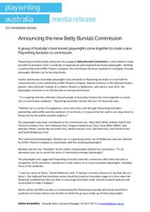 for immediate release  Announcing the new Betty Burstall Commission A group of Australia’s best-known playwrights come together to create a new Playwriting Australia co-commission Playwriting Australia today announces 