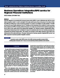 Cloud-oriented Service Platform Solutions/Services (consulting, SaaS)  Business Operations Integration/BPO service for Regional Financial Institutions KATO Hirohisa, CHIHAMA Yuko Abstract
