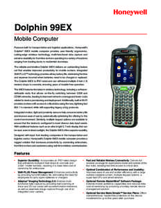 Dolphin 99EX Mobile Computer Purpose built for transportation and logistics applications, Honeywell’s Dolphin® 99EX mobile computer provides user-friendly ergonomics, cutting-edge wireless technology, multi-functional