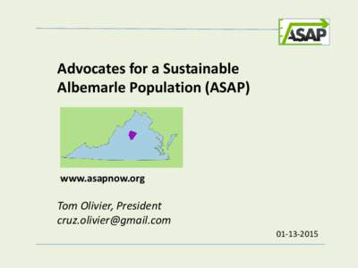 Advocates for a Sustainable Albemarle Population (ASAP) www.asapnow.org  Tom Olivier, President