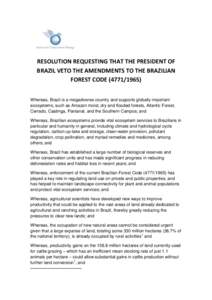 RESOLUTION REQUESTING THAT THE PRESIDENT OF BRAZIL VETO THE AMENDMENTS TO THE BRAZILIAN FOREST CODE[removed]Whereas, Brazil is a megadiverse country and supports globally important ecosystems, such as Amazon moist, d