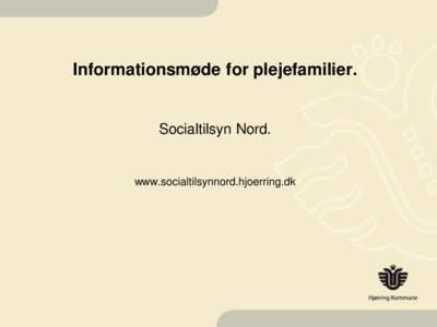 Informationsmøde for plejefamilier.  Socialtilsyn Nord. www.socialtilsynnord.hjoerring.dk